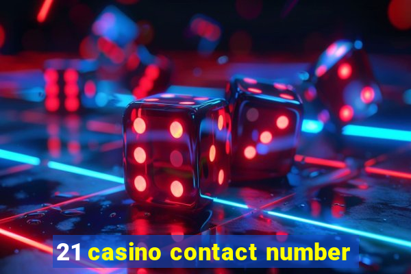 21 casino contact number