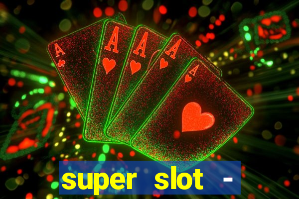 super slot - ca?a-níqueis apk