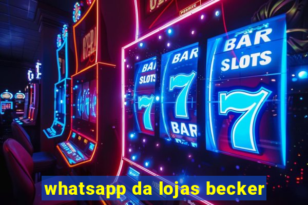 whatsapp da lojas becker