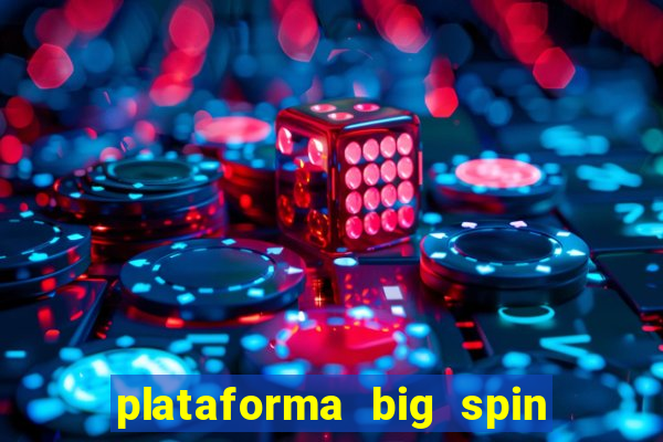 plataforma big spin slots paga mesmo