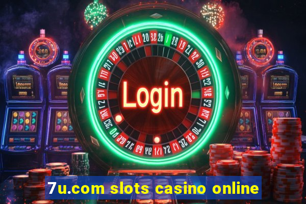 7u.com slots casino online