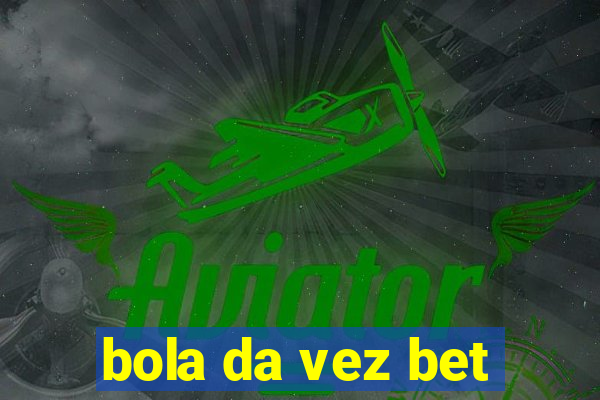 bola da vez bet