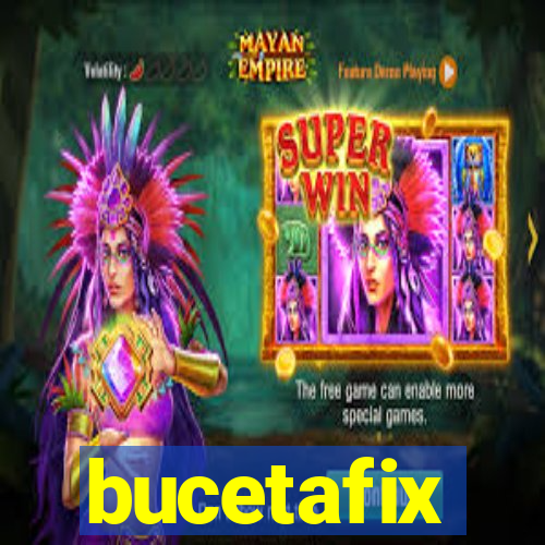 bucetafix