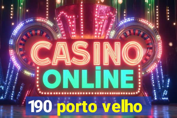 190 porto velho