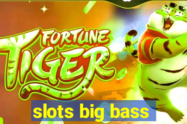 slots big bass