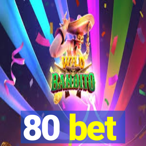 80 bet