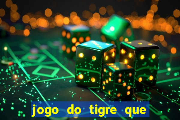 jogo do tigre que paga dinheiro