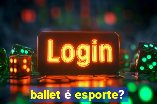 ballet é esporte?