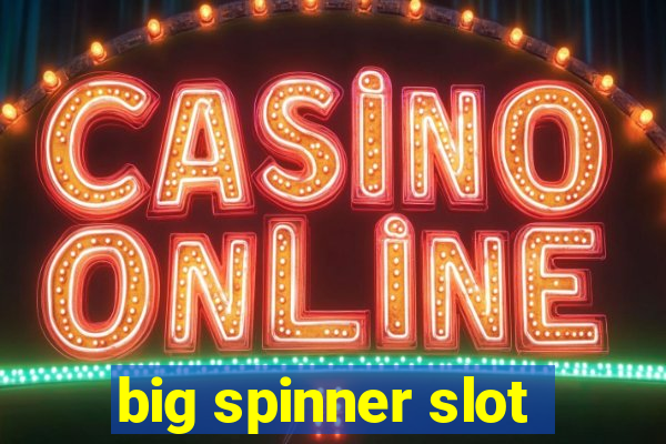 big spinner slot