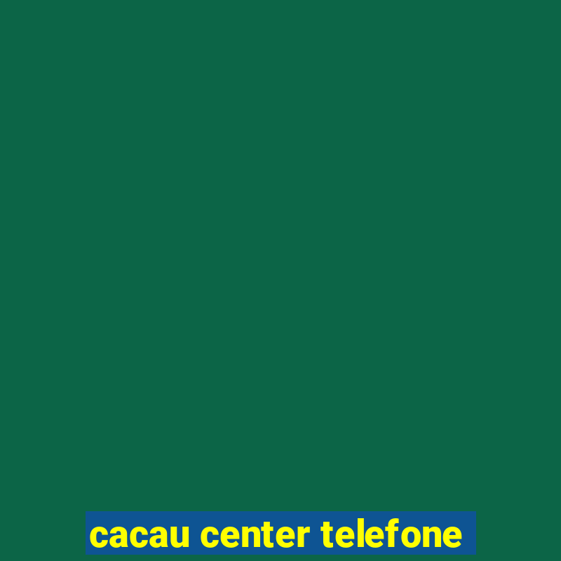 cacau center telefone