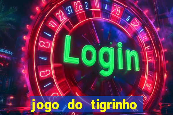 jogo do tigrinho de verdade