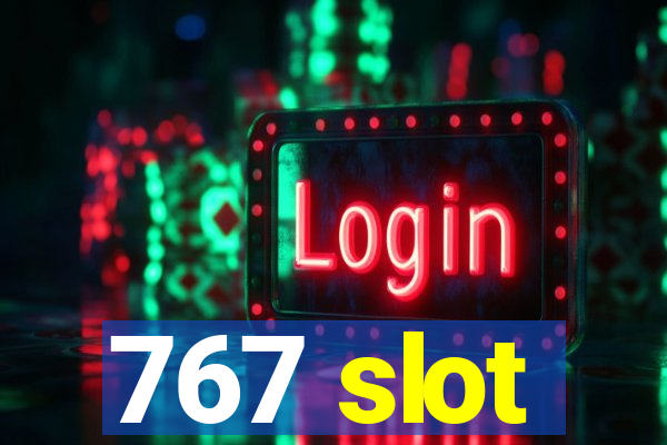 767 slot