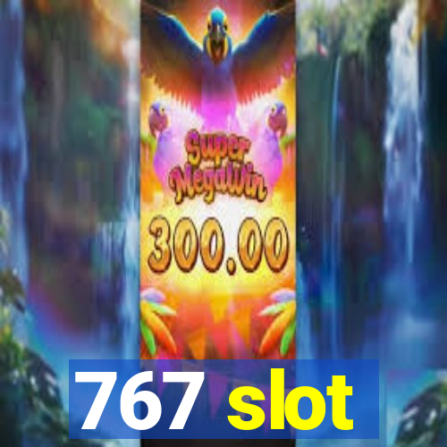 767 slot