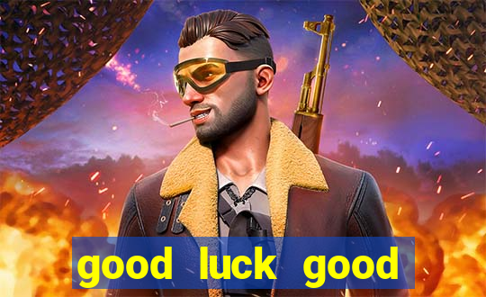 good luck good fortune demo