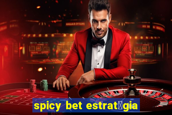 spicy bet estrat茅gia