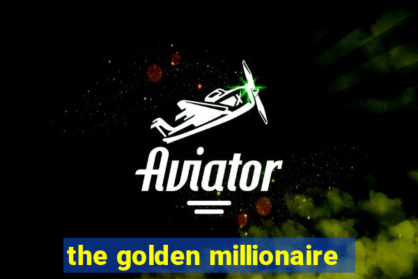 the golden millionaire