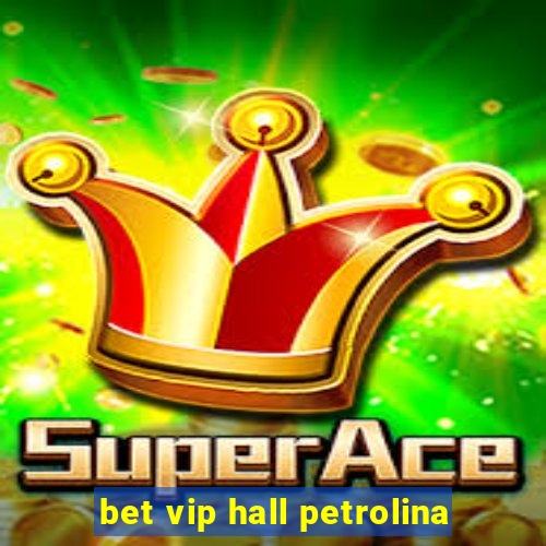 bet vip hall petrolina