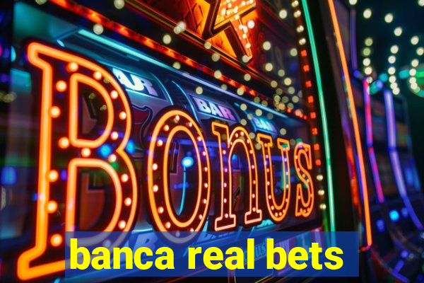 banca real bets