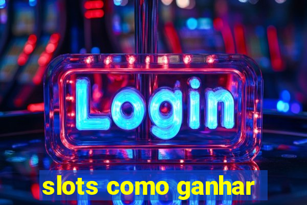 slots como ganhar