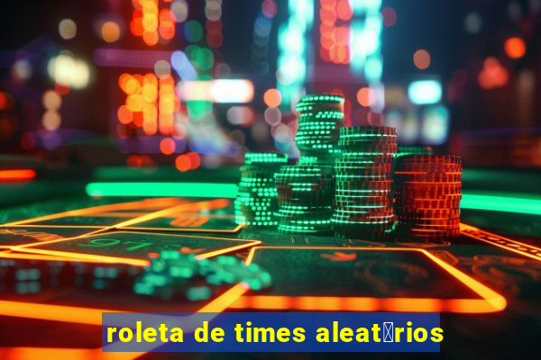 roleta de times aleat贸rios