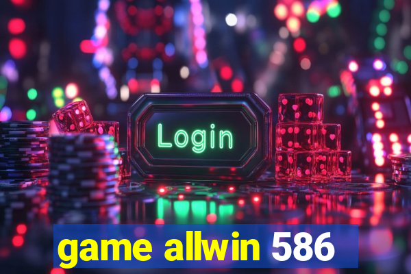 game allwin 586