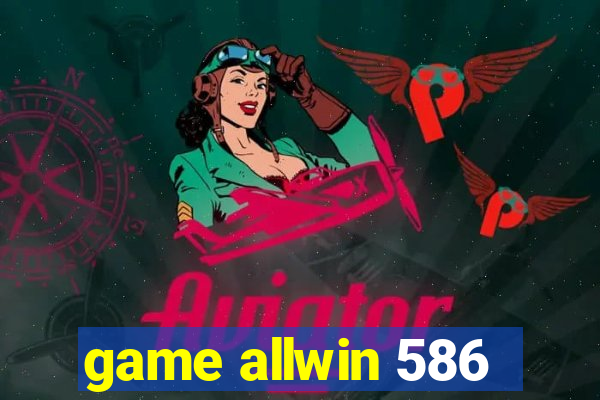 game allwin 586