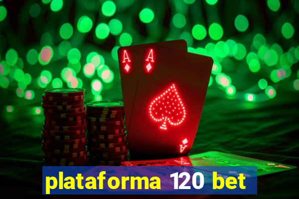 plataforma 120 bet