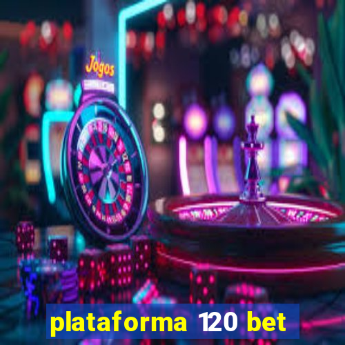 plataforma 120 bet