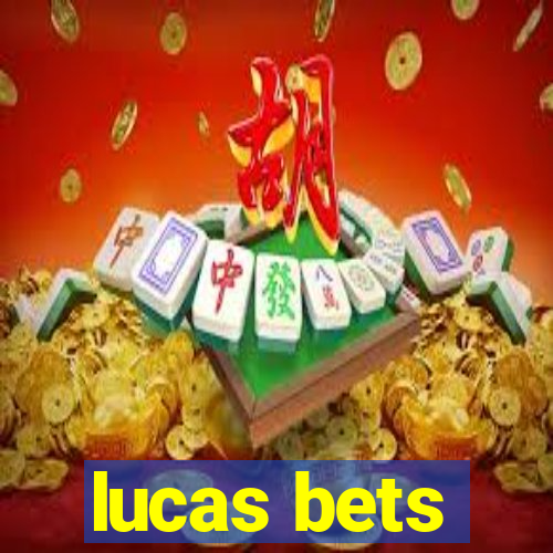 lucas bets