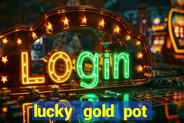 lucky gold pot slot free play