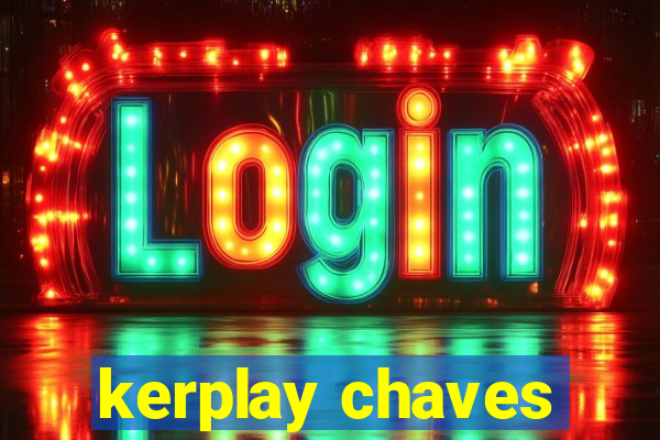 kerplay chaves