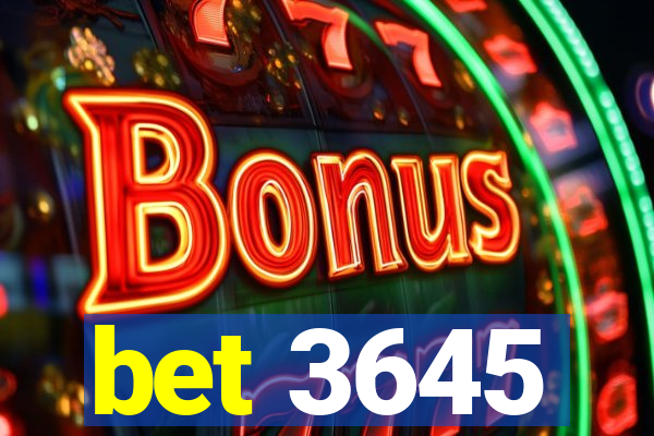 bet 3645