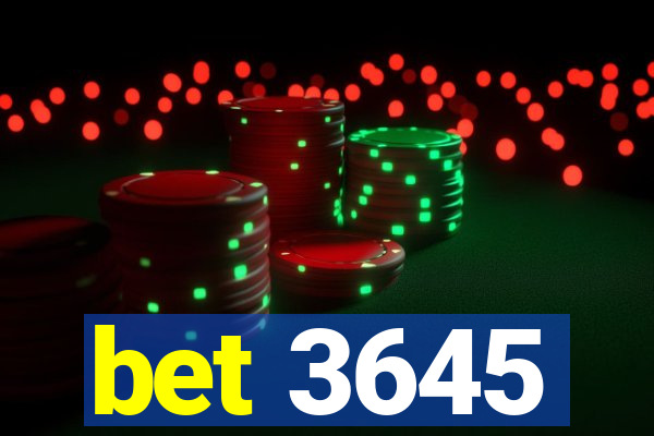 bet 3645