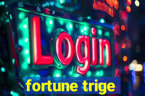 fortune trige