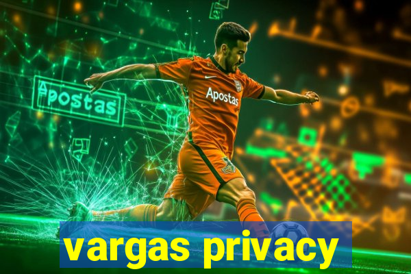 vargas privacy