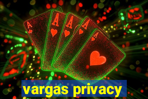 vargas privacy