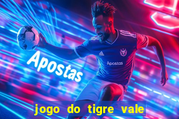 jogo do tigre vale a pena