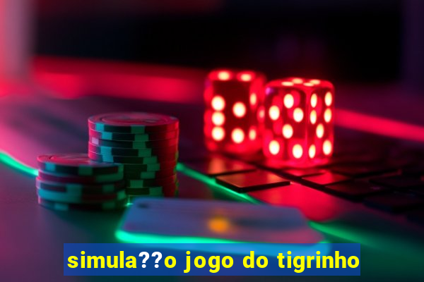 simula??o jogo do tigrinho