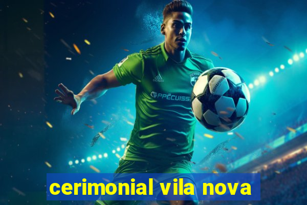 cerimonial vila nova