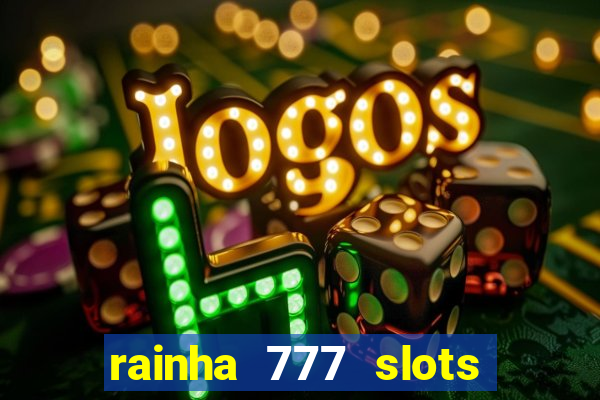 rainha 777 slots paga mesmo