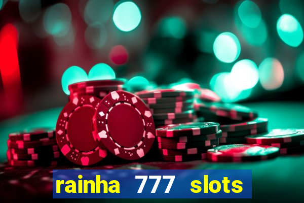 rainha 777 slots paga mesmo