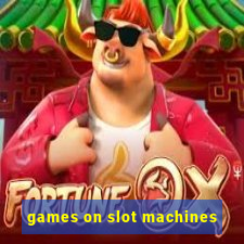 games on slot machines