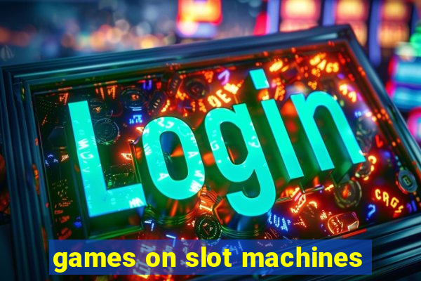 games on slot machines