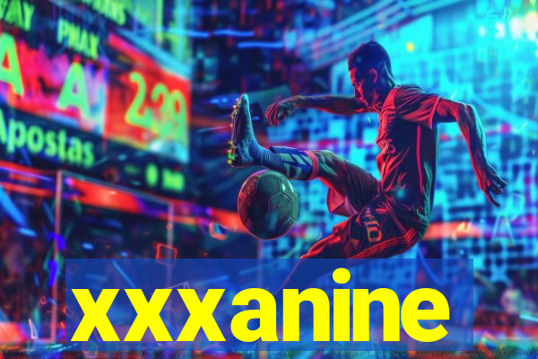 xxxanine