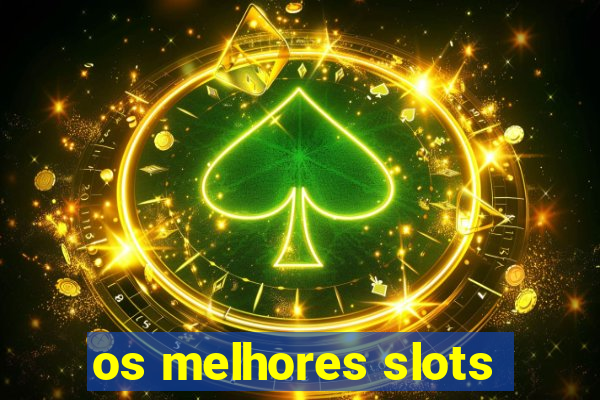 os melhores slots