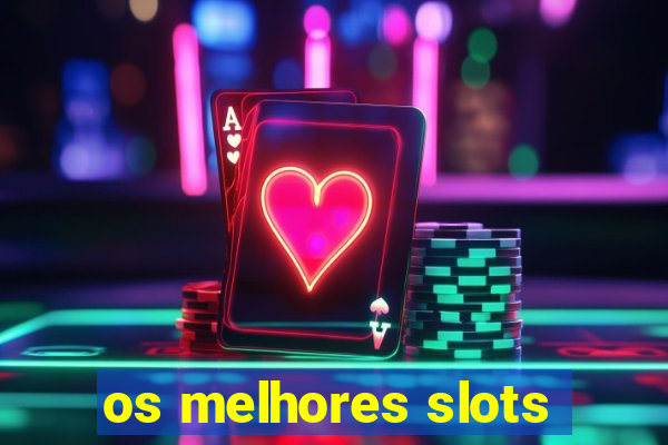 os melhores slots