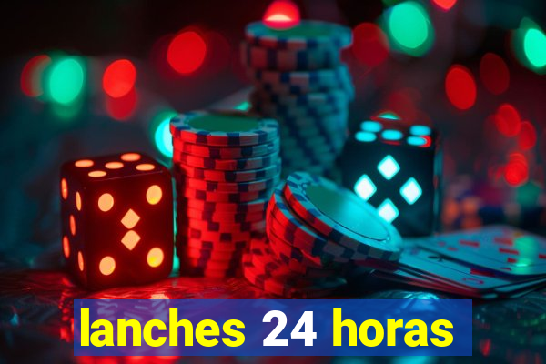 lanches 24 horas