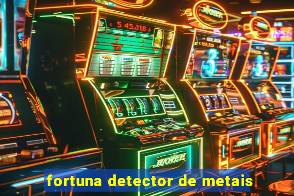 fortuna detector de metais