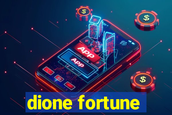 dione fortune