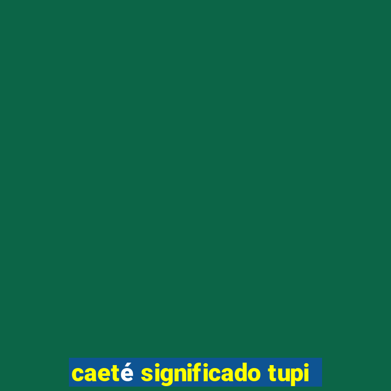 caeté significado tupi